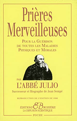 Prières Merveilleuses par l'Abbé Julio: Pour la guérison de toutes les maladies physiques et morales Prières Merveilleuses par l'Abbé Julio: Pour la guérison de toutes les maladies physiques et morales