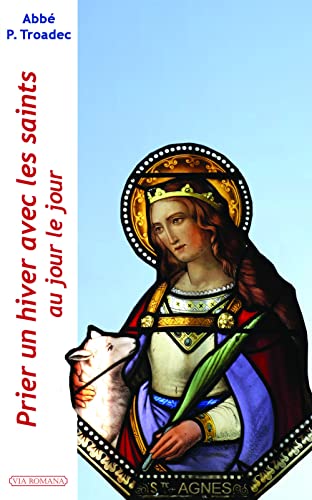 PRIER UN HIVER AVEC LES SAINTS, AU JOUR LE JOUR: Lectures et méditations quotidiennes pour prier seul ou en famille PRIER UN HIVER AVEC LES SAINTS, AU JOUR LE JOUR: Lectures et méditations quotidiennes pour prier seul ou en famille