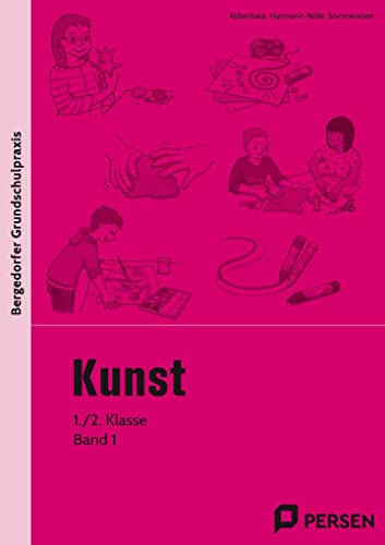 Kunst - 1./2. Klasse, Band 1: Mit zahlreichen Kopiervorlagen (Bergedorfer® Grundschulpraxis)