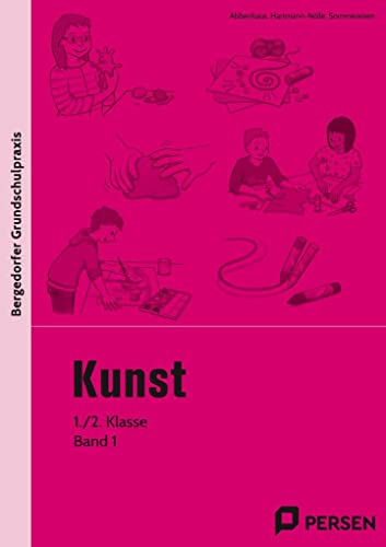 Kunst - 1./2. Klasse, Band 1: Mit zahlreichen Kopiervorlagen (Bergedorfer® Grundschulpraxis)