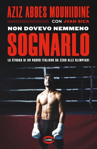 Non dovevo nemmeno sognarlo. La strada di un nuovo italiano da zero alle Olimpiadi (Arena) von Cairo