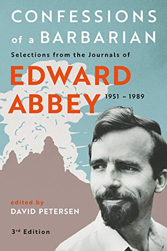 Confessions of a Barbarian: Selections from the Journals of Edward Abbey, 1951 - 1989 von Bower House