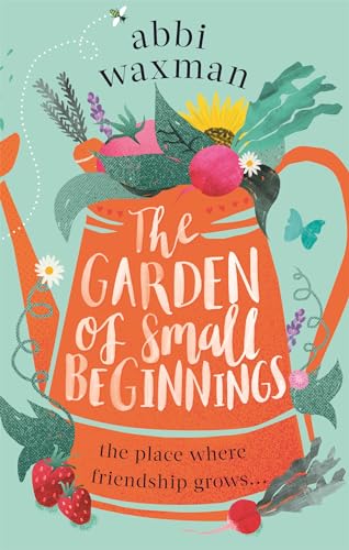 The Garden of Small Beginnings: A gloriously funny and heart-warming springtime read von Sphere