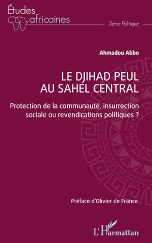 Le djihad peul au Sahel central: Protection de la communauté, insurrection sociale ou revendications politiques ? von Editions L'Harmattan
