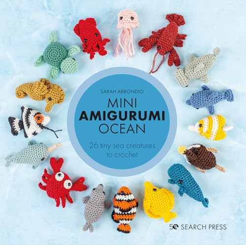 Mini Amigurumi Ocean: 26 Tiny Sea Creatures to Crochet von Search Press