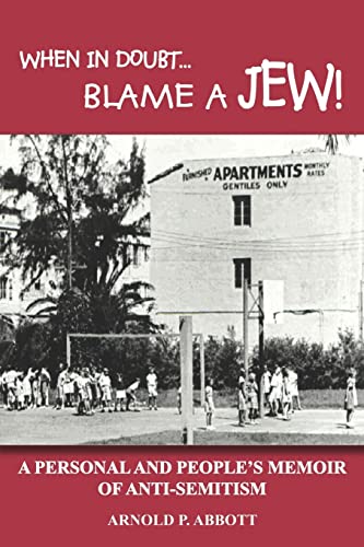 WHEN IN DOUBT...BLAME A JEW!: A PERSONAL AND PEOPLE'S MEMOIR OF ANTI-SEMITISM
