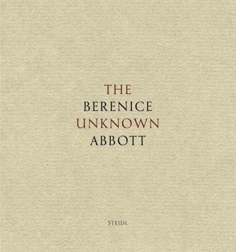 The Unknown Berenice Abbott: The Unknown Abbott