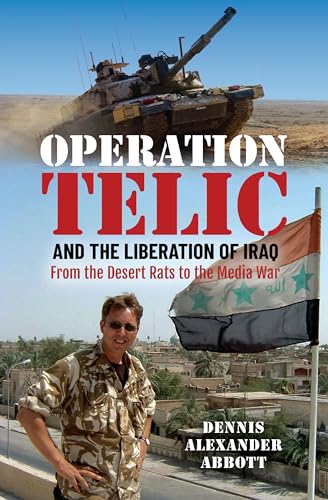 Operation Telic and the Liberation of Iraq: From the Desert Rats to the Media War von Pen & Sword Books Ltd