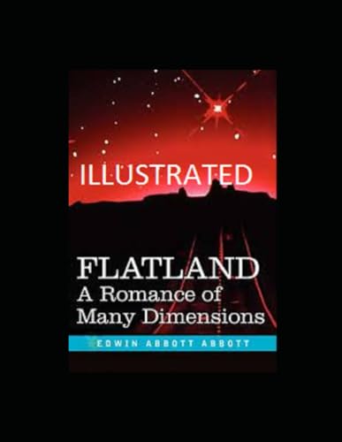 Flatland: A Romance of Many Dimensions Illustrated Flatland: A Romance of Many Dimensions Illustrated von Independently published