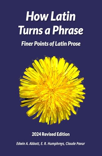 How Latin Turns A Phrase: Finer Points of Latin Prose
