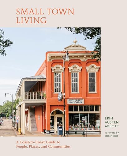 Small Town Living: A Coast-to-Coast Guide to People, Places, and Communities