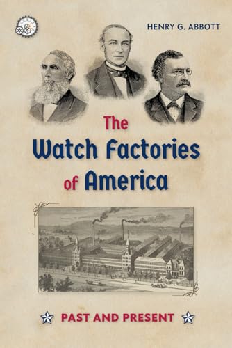 The Watch Factories of America: Past and Present