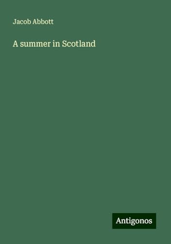 A summer in Scotland A summer in Scotland von Antigonos Verlag