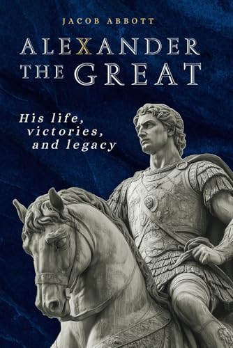 Alexander the Great: His life, victories and legacy Alexander the Great: His life, victories and legacy von Independently published