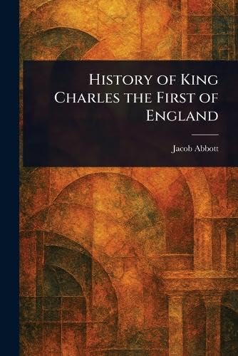 History of King Charles the First of England History of King Charles the First of England von Anson Street Press