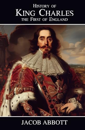 History of King Charles the First of England: The English Civil War and the Stuart Monarchy History of King Charles the First of England: The English Civil War and the Stuart Monarchy von Independently published