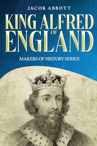 King Alfred of England: Makers of History Series (Annotated)