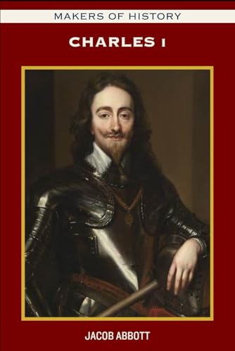 MAKERS OF HISTORY: Charles I MAKERS OF HISTORY: Charles I von Independently published