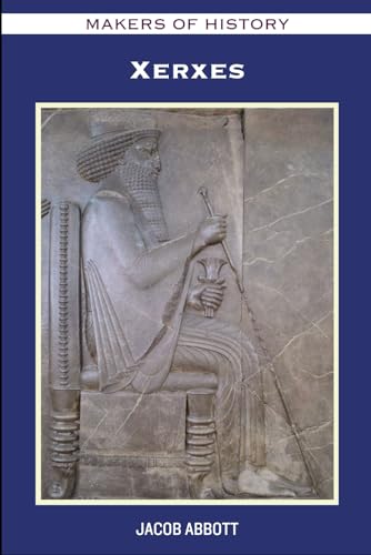 MAKERS OF HISTORY: Xerxes von Independently published