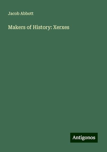 Makers of History: Xerxes Makers of History: Xerxes von Antigonos Verlag