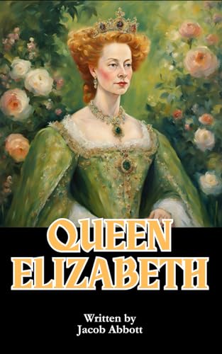 Queen Elizabeth: Triumph Over Treachery in Tudor England Queen Elizabeth: Triumph Over Treachery in Tudor England von Independently published