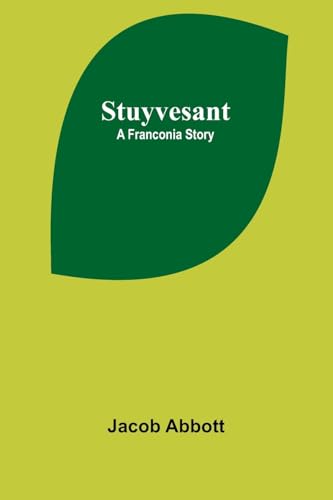 Stuyvesant: A Franconia Story Stuyvesant: A Franconia Story von Alpha Edition