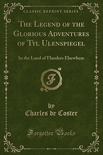 The Legend of the Glorious Adventures of Tyl Ulenspiegel: In the Land of Flanders Elsewhere (Classic Reprint) von Forgotten Books