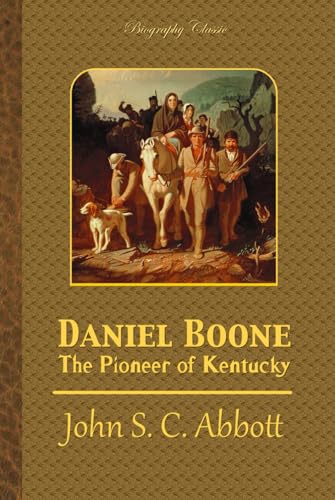 Daniel Boone: The Pioneer of Kentucky Daniel Boone: The Pioneer of Kentucky von Independently published