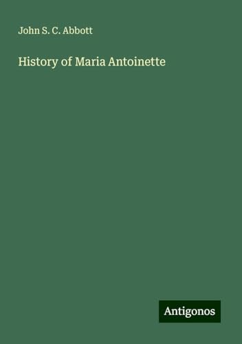 History of Maria Antoinette History of Maria Antoinette von Antigonos Verlag