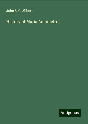 History of Maria Antoinette History of Maria Antoinette von Antigonos Verlag
