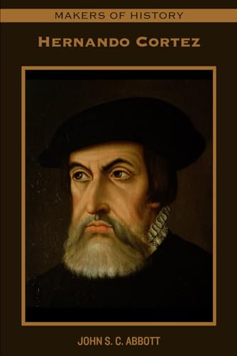 MAKERS OF HISTORY: Hernando Cortez MAKERS OF HISTORY: Hernando Cortez von Independently published