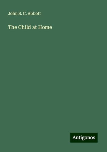 The Child at Home The Child at Home von Antigonos Verlag