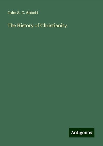 The History of Christianity The History of Christianity von Antigonos Verlag
