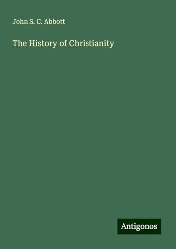 The History of Christianity The History of Christianity von Antigonos Verlag