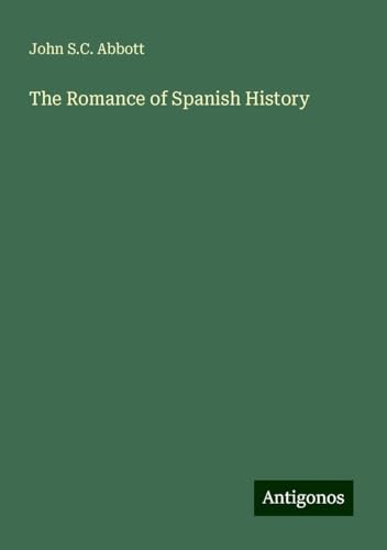 The Romance of Spanish History The Romance of Spanish History von Antigonos Verlag