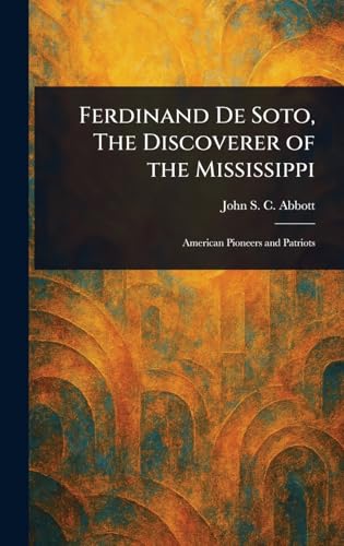 Ferdinand De Soto, The Discoverer of the Mississippi Ferdinand De Soto, The Discoverer of the Mississippi von Anson Street Press