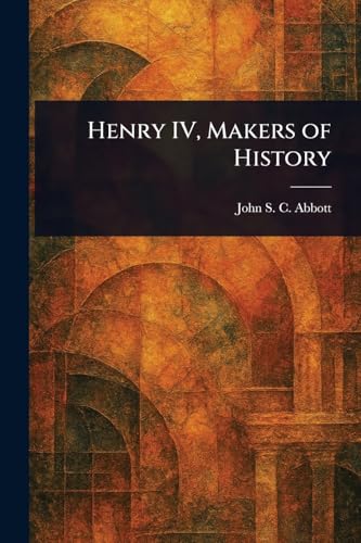 Henry IV, Makers of History Henry IV, Makers of History von Anson Street Press