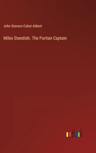 Miles Standish. The Puritan Captain von Outlook Verlag