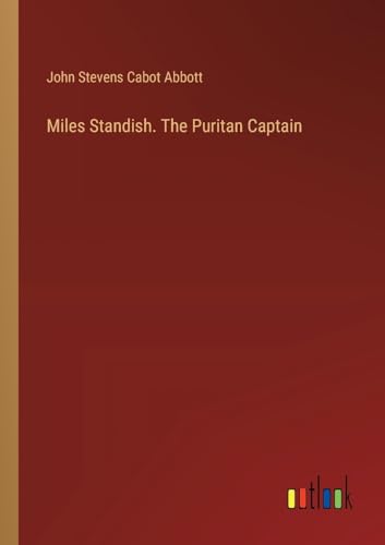 Miles Standish. The Puritan Captain von Outlook Verlag