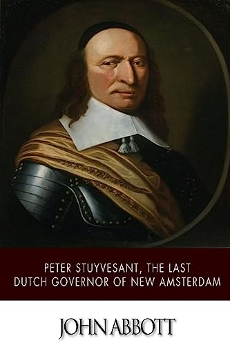 Peter Stuyvesant, the Last Dutch Governor of New Amsterdam von CREATESPACE