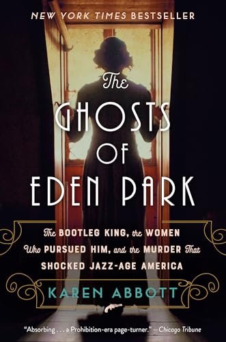 The Ghosts of Eden Park: The Bootleg King, the Women Who Pursued Him, and the Murder That Shocked Jazz-Age America