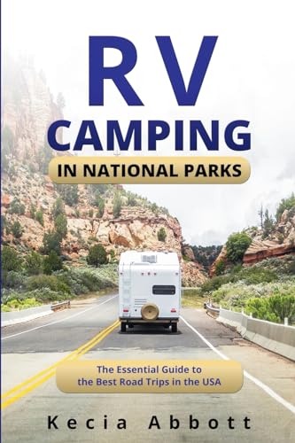 RV CAMPING IN NATIONAL PARKS: The Essential Guide to the Best Road Trips in the USA von PublishDrive
