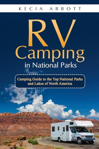 Rv Camping in National Parks: Camping Guide to the Top National Parks and Lakes of North America von PublishDrive