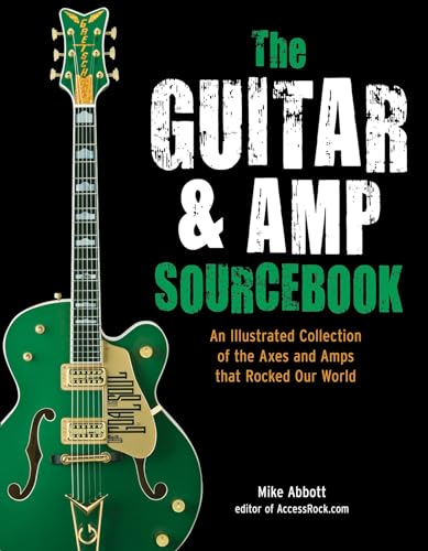The Guitar and Amp Sourcebook: An Illustrated Collection of the Axes and Amps that Rocked Our World