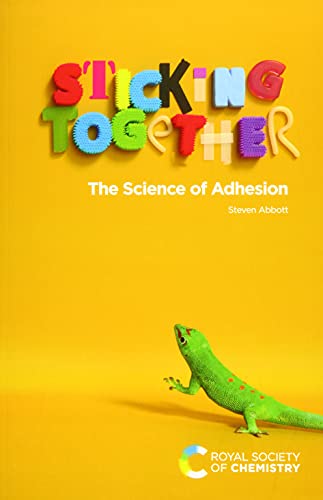 Sticking Together: The Science of Adhesion von Royal Society of Chemistry