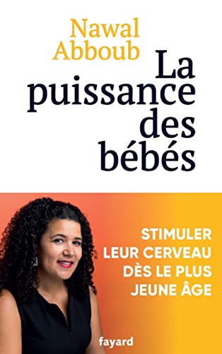 La puissance des Bébés: Stimuler leur cerveau dès le plus jeune âge von FAYARD