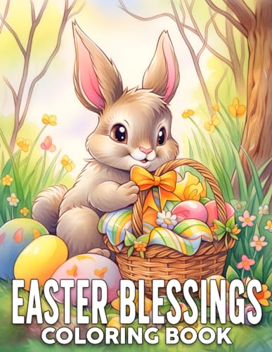 Easter Blessings Coloring Book: Celebrate the Resurrection with Charming Springtime Coloring Pages Featuring Adorable Bunny, Flowers, Jesus Illustrations for Kids and Adults Fun & Creativity
