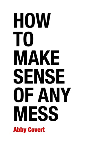How to Make Sense of Any Mess: Information Architecture for Everybody von CREATESPACE