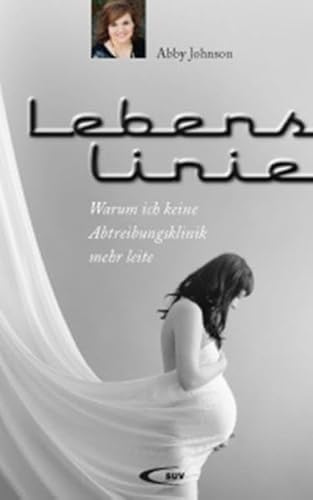Lebenslinie: Warum ich keine Abtreibungsklinik mehr leite von Paulinus Verlag
