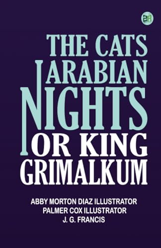 The cats' Arabian nights, or, King Grimalkum von Zinc Read